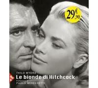 Le Bionde Di Hitchcock. L'invenzione Di Un'icona. 83 Fotografie Da 19 Film
