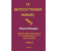 Le Biotech Trader Manuel: Neurothérapie: Un guide rapide, simplifié et efficace pour générer des rendements exceptionnels grâce à l'IA et au MoA en ... biotechnologie (pour les non-scientifiques)