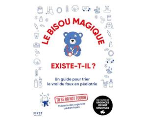 Le bisou magique existe-t-il ? : Livre de médecine par To Be or not Toubib - Guide de pédiatrie complet - Manuel plein d'humour pour tout savoir sur ... guide pour trier le vrai du faux en pédiatrie