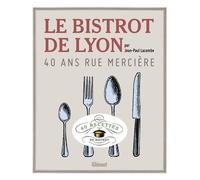 Jean-Paul Lacombe – Le Bistrot de Lyon : 40 ans Rue Mercière – Guide – Broché – Glénat