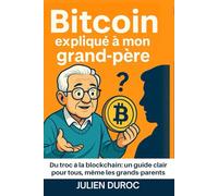 Le BitCoin et la crypto expliqués à mon grand-père: Du troc à la blockchain: un guide clair pour tous, même les grands-parents
