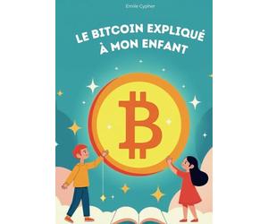 Le Bitcoin expliqué à mon enfant: Explorer l’univers du Bitcoin avec des mots simples