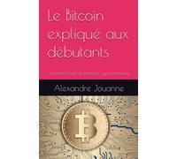 Le Bitcoin expliqué aux débutants: Comment investir et utiliser les crypto-monnaies