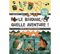 Le bivouac, quelle aventure ! - Manuel de l'apprenti aventurier