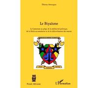 Le Biyaïsme - Le Cameroun au piège de la médiocrité politique - L'Harmattan