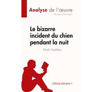 Le bizarre incident du chien pendant la nuit de Mark Haddon (Analyse de l'œuvre): Résumé complet et analyse détaillée de l'œuvre