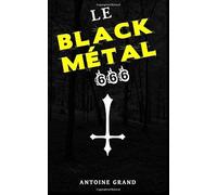 Le Black Métal 666: La Vérité Sur Satan Et Le Black Métal Satanique