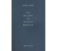 Le Blanc au point rouge - Unica Zürn - Ypsilon - broché - Roman
