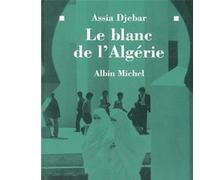 Le Blanc de l'Algérie - Assia Djebar - Albin Michel - broché - Livre