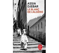 Le Blanc de l'Algérie - Assia Djebar - Lgf - Poche - Essai