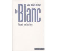 Le Blanc - Dictionnaire De La Couleur, Mots Et Expressions D'aujourd'hui (Xxe-Xxie Siècles)