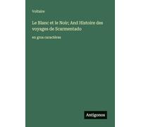 Le Blanc et le Noir; And Histoire des voyages de Scarmentado: en gros caractères