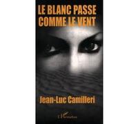 Le blanc passe comme le vent Jean-Luc Camilleri (Auteur)