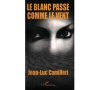 Le blanc passe comme le vent - Jean-Luc Camilleri - L'harmattan - broché - Roman