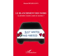 Le blanchiment des Noirs : La dernière victoire contre le racisme ? - Hassan Benjelloun - L'harmattan - broché - Essai