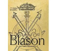 Le Blason Des Temps Nouveaux - Signes, Emblèmes Et Couleurs Dans La France De La Renaissance