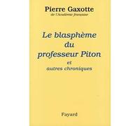 Le Blasphème du professeur Piton Et autres chroniques - Pierre Gaxotte - Fayard - broché - Livre
