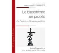 Le blasphème en procès De l’arène publique au prétoire - Anna Arzoumanov - Inst.francophone Pour La Justice Et Democratie - broché - Etude