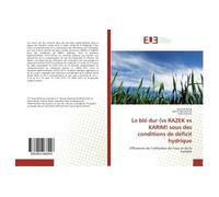 Le blé dur (vs RAZEK vs KARIM) sous des conditions de déficit hydrique vs razek vs karim) sous des conditions de defici - Mourad Rezig - Universitaires Europeennes - broché - Essai