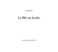 Le Blé en herbe - Sidonie-Gabrielle Colette - La Republique Des Lettres - broché - Roman
