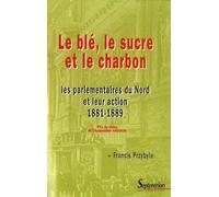 Le blé, le sucre et le charbon: Les parlementaires du Nord et leur action 1881-1889