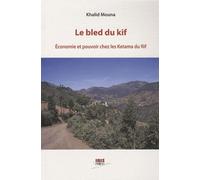 Le bled du kif: Economie et pouvoir chez les Ketama du Rif