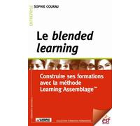 Le blended learning : construire ses formations avec la méthode learning assemblage Construire ses solutions de formation - Sophie Courau - Esf - broché - Etude