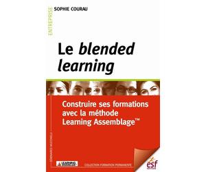 Le blended learning : construire ses formations avec la méthode learning assemblage Construire ses solutions de formation - Sophie Courau - Esf - broché - Etude