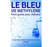 Le BLEU DE METHYLENE. Petit guide pour débuter: Comprendre, utiliser et démarrer en toute sécurité