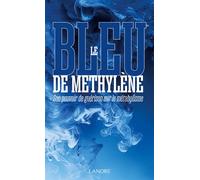 Le bleu de Méthylène - Son pouvoir de guérison sur le métabolisme - Raphaël Perez - Lanore - broché - Guide