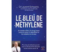 Le bleu de méthylène Un remède oublié, un nouvel espoir contre le cancer, la dépression et les maladies du cerveau - Laurent Schwartz - Thierry Souccar Eds - broché - Essai