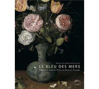 Le Bleu des mers: Dialogues entre la Chine, la Perse et l'Europe
