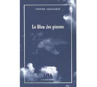 Le bleu des pierres - meunier pierre - Solitaires Intempestifs - broché - Récit