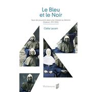 Le Bleu et le Noir Jeux de pouvoirs dans une mission au féminin (Gabon, 1911-1955) - Clélia Lacam - Presses Universitaires Rennes - broché - Essai
