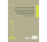 Le bleu impérieux du ciel : Une lecture des Mémoires d'une jeune fille rangée de Simone de Beauvoir