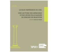 Le Bleu Impérieux Du Ciel - Une Lecture Des Mémoires D'une Jeune Fille Rangée De Simone De Beauvoir
