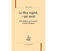Le Bleu Regard, - Qui Ment - Huit Exégèses Sur La Poésie D'arthur Rimbaud