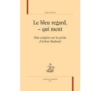 Le bleu regard, - qui ment. Huit exégèses sur la poésie d'Arthur Rimbaud