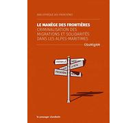 Le blindage des frontières - Criminalisation des migrations et solidarités dans les Alpes-Maritimes