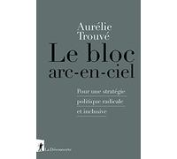 Le bloc arc-en-ciel: Pour une stratégie politique radicale et inclusive