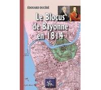 Le Blocus De Bayonne En 1814 Ducere, Edouard (Auteur)