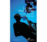 Le blues dans le sang Une histoire de la musique noire américaine des champs de coton au ghetto new-yorkais - Anne Metenier - L'harmattan - broché - Essai