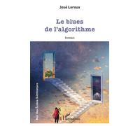 Le blues de l’algorithme - José Leroux - L'harmattan - broché - Roman