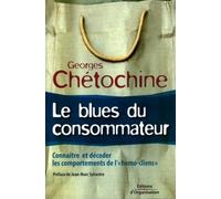 Le Blues Du Consommateur: Connaître Et Décoder Les Comportements De L'homo-Clients