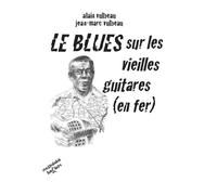 Le blues sur les vieilles guitares (en fer) - Alain Vulbeau - L'une Et L'autre Eds - broché - Récit