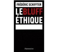 Frédéric Schiffter – Le Bluff éthique – Essai – Broché – Flammarion