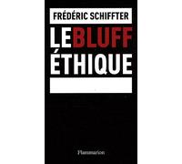 Le Bluff éthique - Frédéric Schiffter - Flammarion - broché - Essai