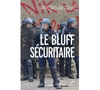 Le bluff sécuritaire - Éric Delbecque - Cerf - broché - Etude