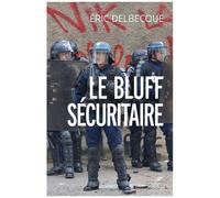 Le Bluff Sécuritaire - Essai Sur L'impuissance Française