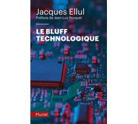 Le bluff technologique Préface de Jean-Luc Porquet - Jacques Ellul - Hachette Pluriel Reference - Poche - Essai